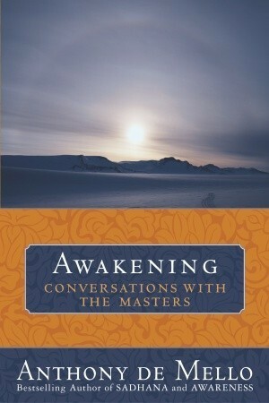 Awakening: Conversations with the Masters by Anthony de Mello