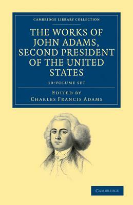 The Works of John Adams, Second President of the United States 10 Volume Set by John Adams