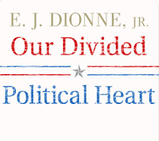 Our Divided Political Heart by E. J. Dionne