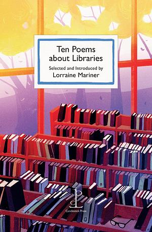Ten Poems about Libraries  by Lorraine Mariner