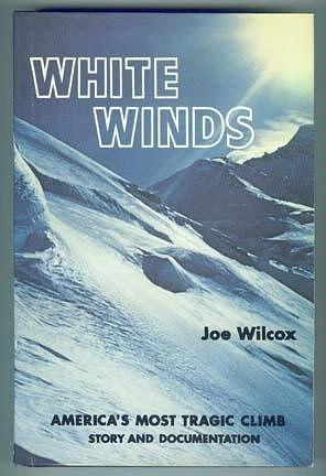 White Winds: America's Most Tragic Mountaineering Expedition by Joe Wilcox