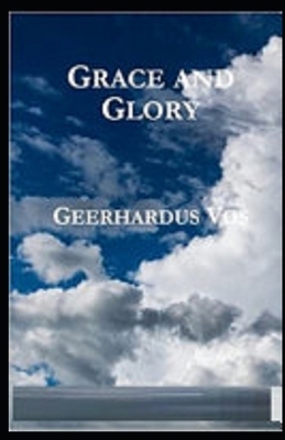 Grace and Glory Illustrated by Geerhardus Vos