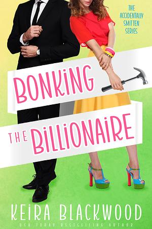 Bonking the Billionaire by Keira Blackwood, Keira Blackwood