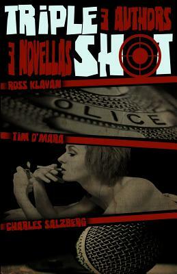 Triple Shot by Charles Salzberg, Tim O'Mara, Ross Klavan