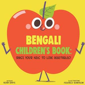 Bengali Children's Book: Raise Your Kids to Love Vegetables! by Roan White