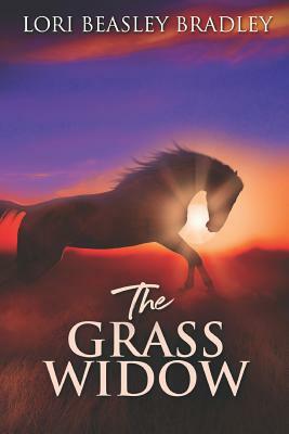 The Grass Widow: Large Print Edition by Lori Beasley Bradley