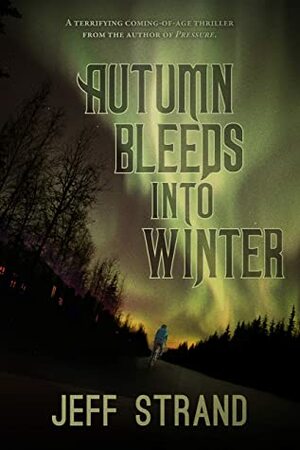 Autumn Bleeds Into Winter by Jeff Strand