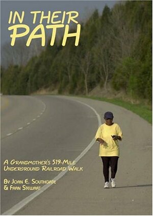 In Their Path: A Grandmother's 519-Mile Underground Railroad Walk by Fran Stewart, Joan E. Southgate