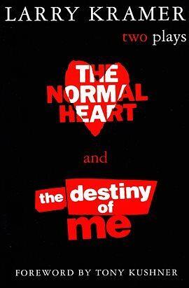 The Normal Heart and The Destiny of Me: Two Plays by Larry Kramer