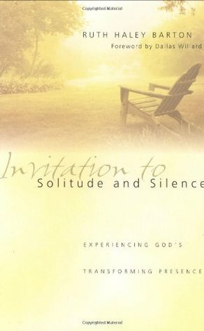Invitation to Solitude and Silence: Experiencing God's Transforming Presence by Ruth Haley Barton