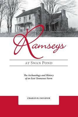 The Ramseys at Swan Pond: The Archaeology and History of an East Tennessee Farm by Charles H. Faulkner