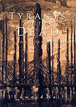 Tyrants of the Dead - The Complete Collection by J. Edward Neill