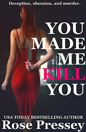You Made Me Kill You by Rose Pressey Betancourt