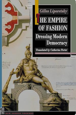 The Empire of Fashion: Dressing Modern Democracy by Gilles Lipovetsky