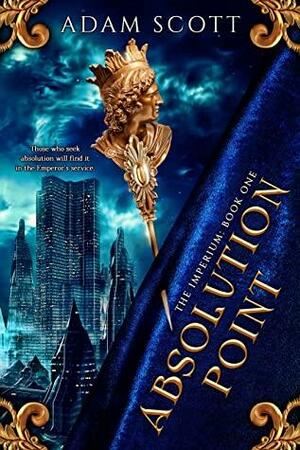 Absolution Point: The Imperium, Book One by Adam Scott