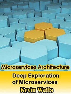 Microservices Architecture: Deep Exploration Of Microservices by Kevin Watts