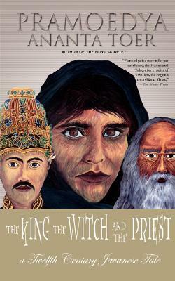 The King, the Witch and the Priest: A Twelfth-Century Javanese Tale by Willem Samuels, Pramoedya Ananta Toer