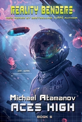 Aces High (Reality Benders Book #6): LitRPG Series by Michael Atamanov