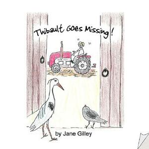 Thibault Goes Missing - Book Two of the Troglodyte Trilogy by Jane Gilley