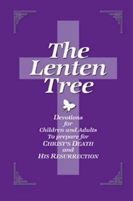 The Lenten Tree: Devotions for Children and Adults to Prepare for Christ's Death and His Resurrection by Dean Lambert Smith