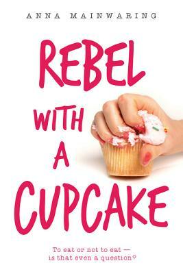 Rebel with a Cupcake by Anna Mainwaring