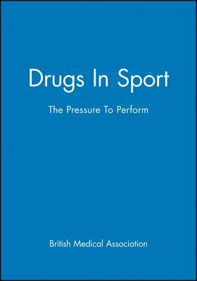 Drugs in Sport: The Pressure to Perform by British Medical Association