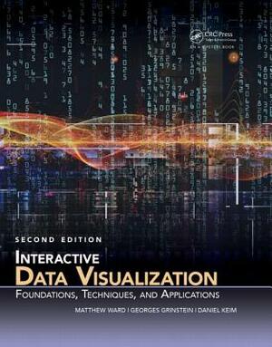Interactive Data Visualization: Foundations, Techniques, and Applications by Daniel Keim, Georges Grinstein, Matthew O. Ward