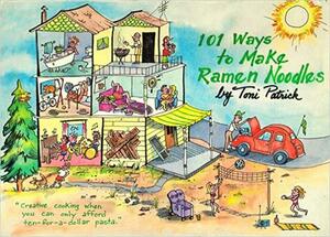 101 Ways to Make Ramen Noodles Cookbook by Toni Patrick