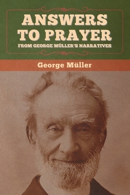 Answers to Prayer, from George Müller's Narratives by George Müller