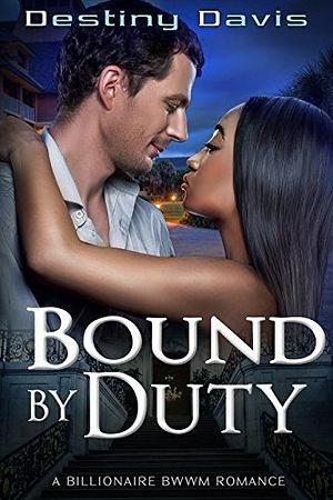 Bound by Duty by Destiny Davis, Destiny Davis