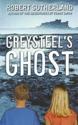Greysteel's Ghost by Robert Sutherland