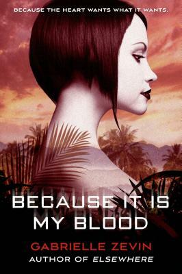 Because It Is My Blood by Gabrielle Zevin