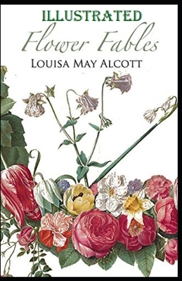 Flower Fables Illustrated by Louisa May Alcott