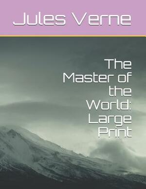 The Master of the World: Large Print by Jules Verne