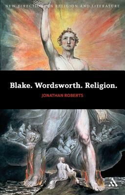 Blake. Wordsworth. Religion. by Jonathan Roberts