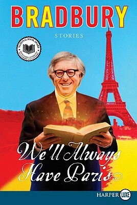 We'll Always Have Paris: Stories by Ray Bradbury