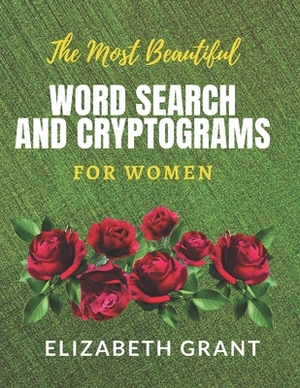 The Most Beautiful Word Search and Cryptograms For Women: The Must Beautiful Word Search and Cryptograms For Women Vol.1 / 40 Large Print Puzzle Word by Elizabeth Grant