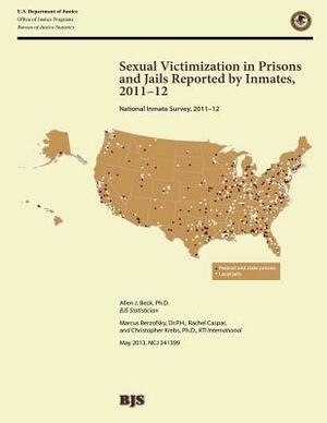 Sexual Victimization in Prisons and Jails Reported by Inmates, 2011-2012 by U. S. Department of Justice