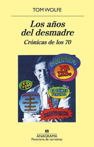 Los años del desmadre: Crónicas de los 70 by Tom Wolfe