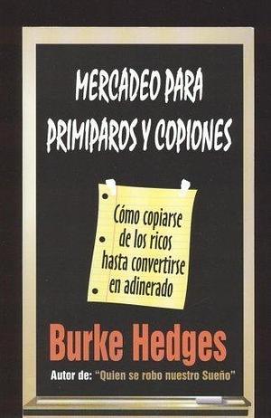 Mercadeo Para Primiparos Y Copiones by Burke Hedges, Burke Hedges