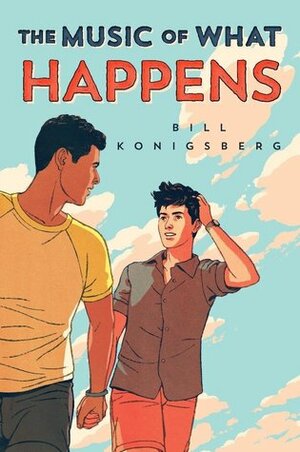 The Music of What Happens by Bill Konigsberg