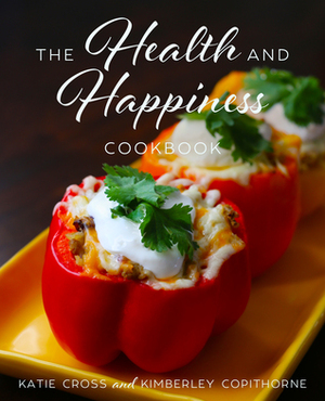 The Health and Happiness Cookbook by Kimberley, Katie Cross
