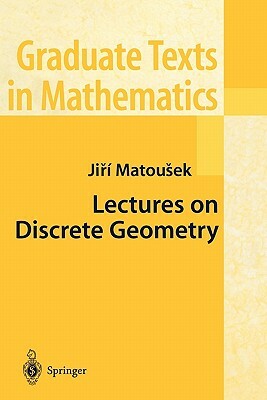 Lectures on Discrete Geometry by Jiri Matousek