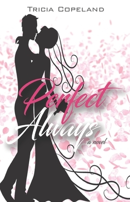 Perfect Always by Tricia Copeland