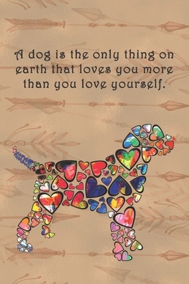 A dog is the only thing on earth that loves you more than you love yourself.: Dot Grid by Sarah Cullen