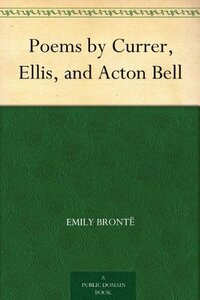 Poems by Currer, Ellis, and Acton Bell by Emily Brontë, Anne Brontë, Charlotte Brontë