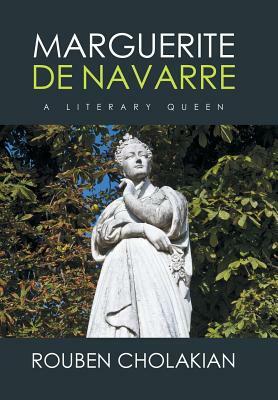 Marguerite de Navarre: A Literary Queen by Rouben Cholakian
