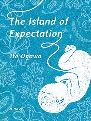 The Island of Expectation by Ito Ogawa