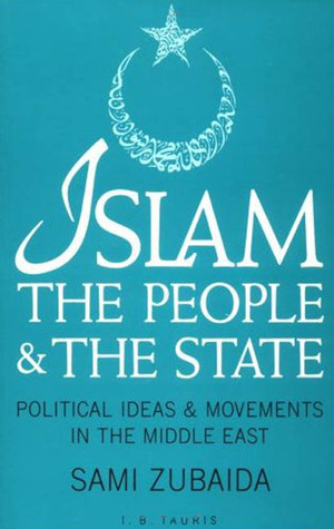 Islam, the People and the State: Political Ideas and Movements in the Middle East by Sami Zubaida