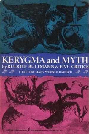 Kerygma and Myth: A Theological Debate by Hans-Werner Bartsch, Reginald H. Fuller, Rudolf Karl Bultmann, Rudolf Karl Bultmann